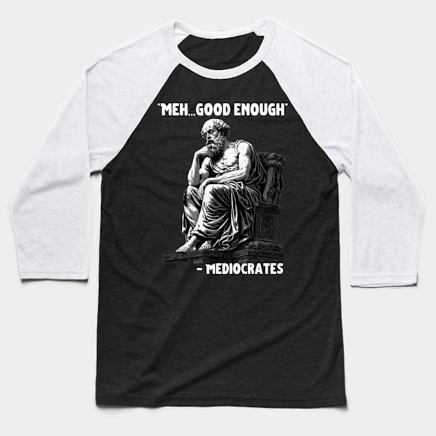 Meh Good Enough Sarcasm Baseball T-Shirt by PlayfulPrints